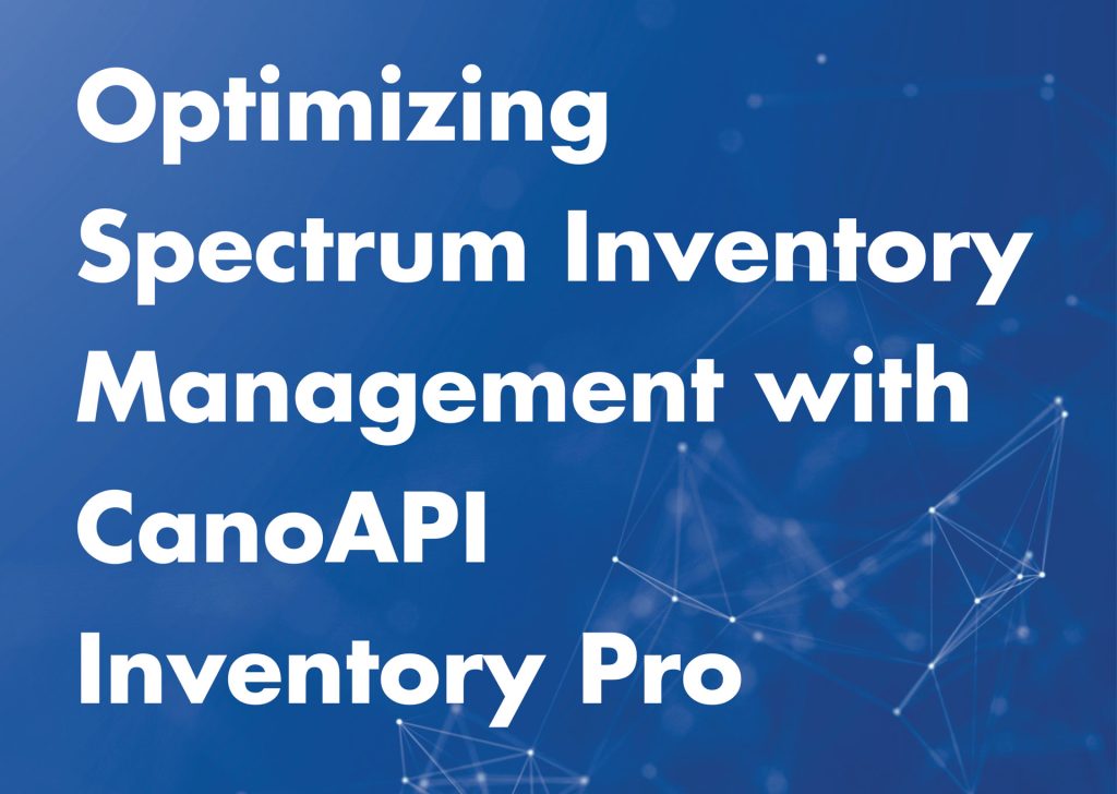 Optimizing Spectrum Inventory Management with CanoAPI Inventory Pro
